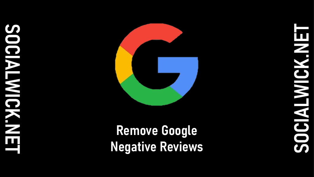 Buy Remove Negative Google Reviews Service from Socialwick.net!