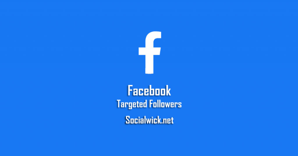 Buy Facebook Followers Targeted and Boost Your Social Presence with SocialWick.net