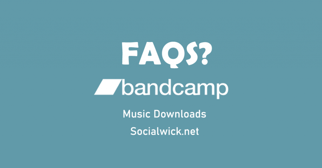 FAQs about the Bandcamp Download Service from SocialWick.net