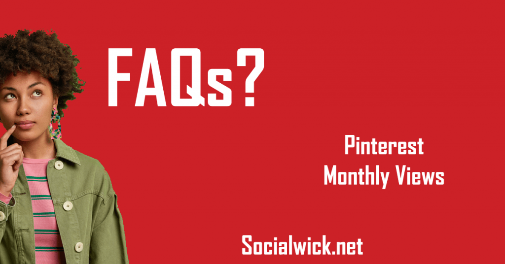 Buy Pinterest Monthly Views, Frequently Asked Questions (FAQs)
