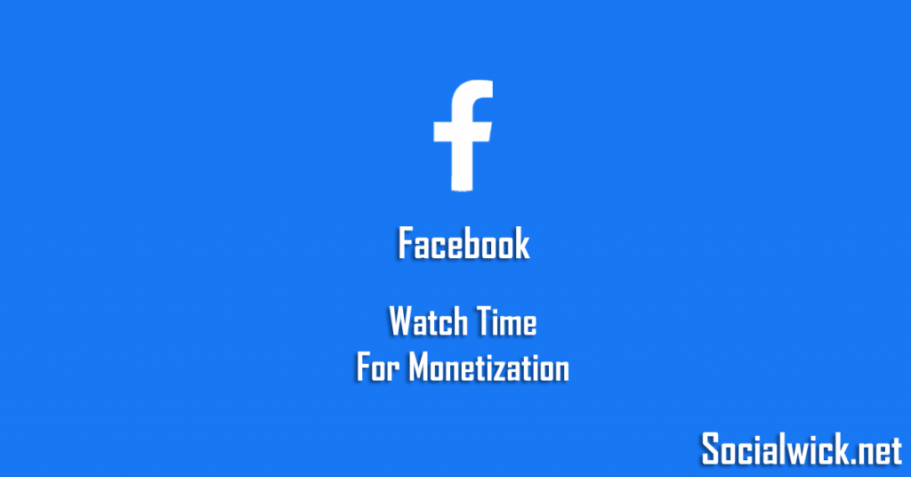 Why SocialWick.net for Buying Facebook Watch Time